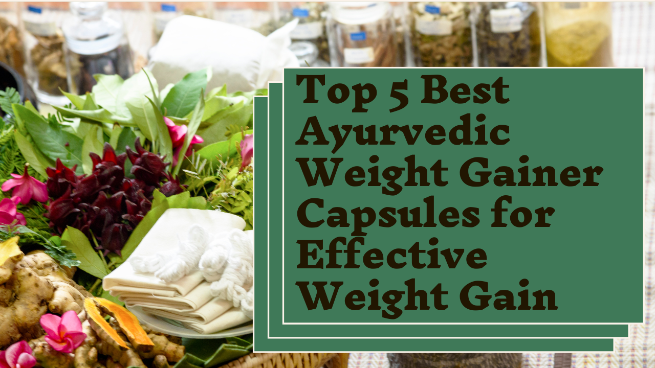 top 5 best ayurvedic weight gainer capsules for effective weight gain