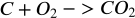 <math xmlns="http://www.w3.org/1998/Math/MathML" display="block" data-is-equatio="1" data-latex="\begin{array}{l}C+O_2\end{array}-&gt;CO_2"><mtable columnalign="left" columnspacing="1em" rowspacing="4pt"><mtr><mtd><mi>C</mi><mo>+</mo><msub><mi>O</mi><mn>2</mn></msub></mtd></mtr></mtable><mo>−</mo><mo>&gt;</mo><mi>C</mi><msub><mi>O</mi><mn>2</mn></msub></math>