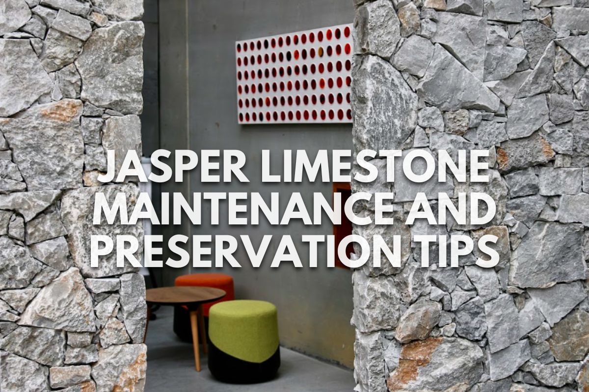 Jasper Limestone Maintenance and Preservation Tips