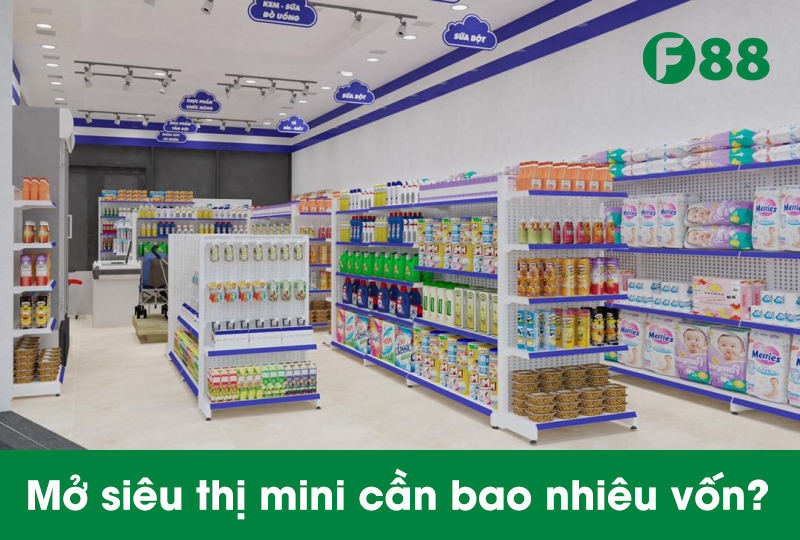 mở siêu thị mini cần bao nhiêu vốn