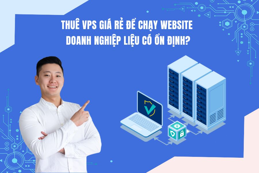 Kinh nghiệm thuê VPS giá rẻ chạy website doanh nghiệp