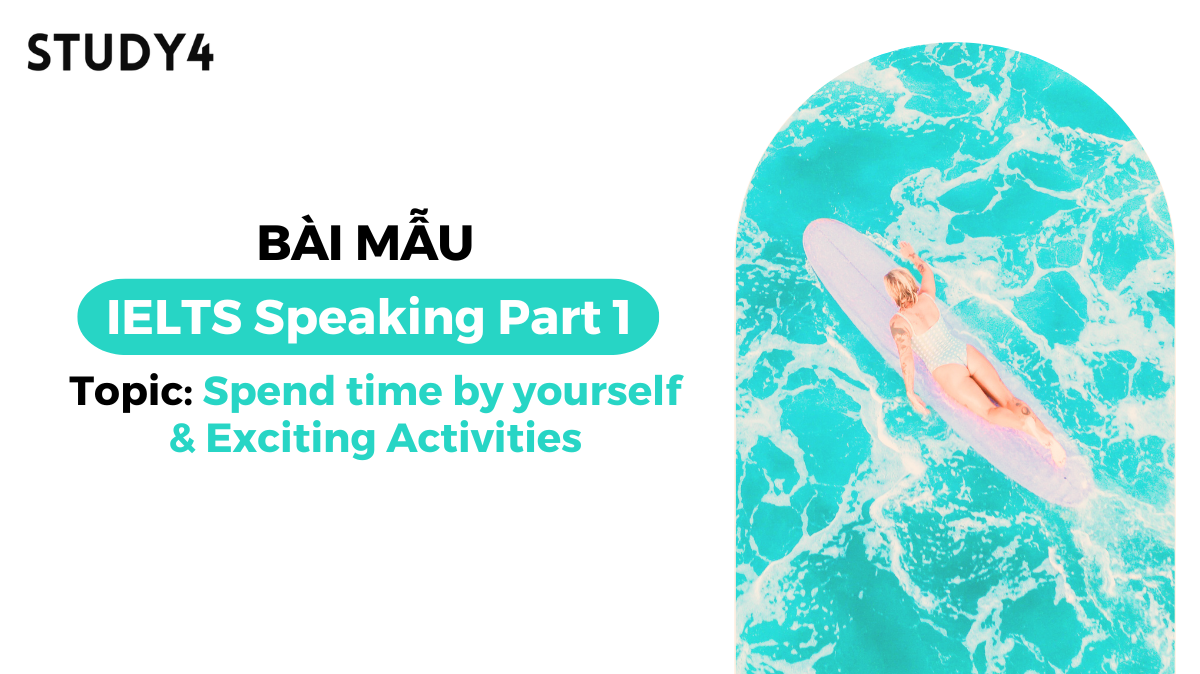 Bài mẫu IELTS Speaking Part 1 - Topic: Spend Time by yourself & Exciting Activities