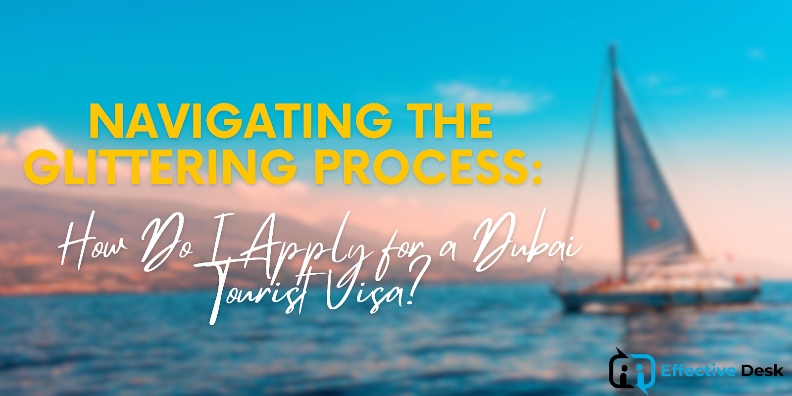 Navigating the Glittering Process: How Do I Apply for a Dubai Tourist Visa?