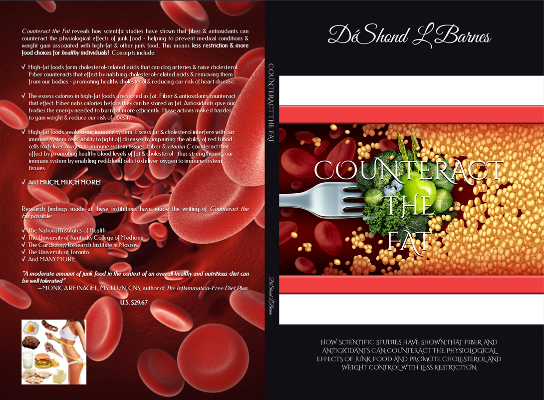 How Scientific Studies Have Shown That Fiber and Antioxidants Can Promote Cholesterol and Weight Control With Less Dietary Restriction by Counteracting the Physiological Effects of Junk Food