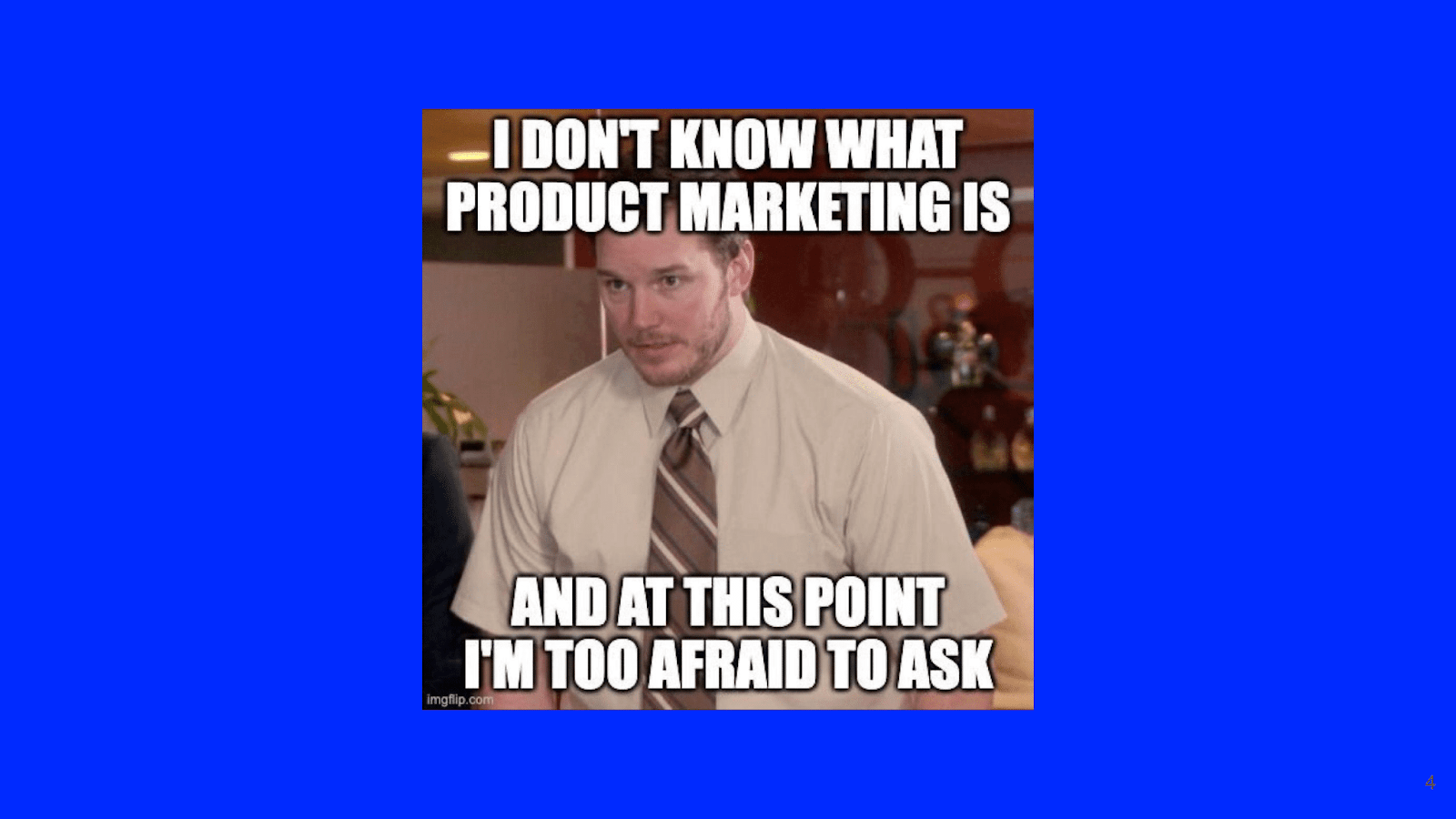Meme of Andy from The Office: I don't know what product marketing is and at this point I'm too afraid to ask.