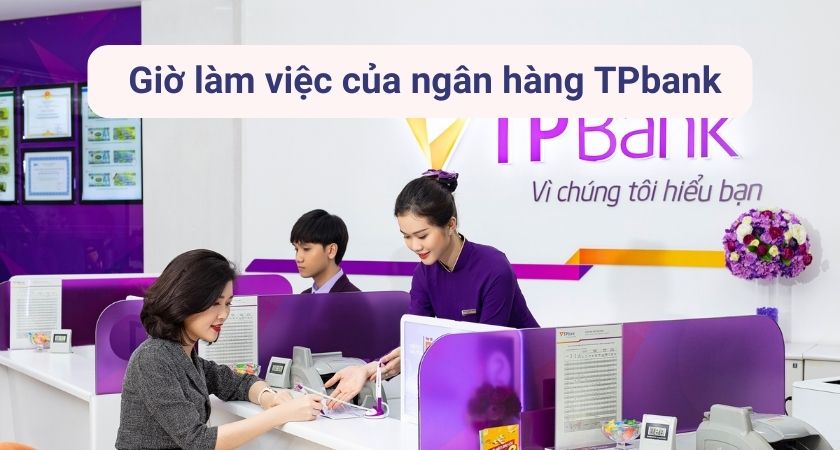Giờ làm việc của ngân hàng TP Bank