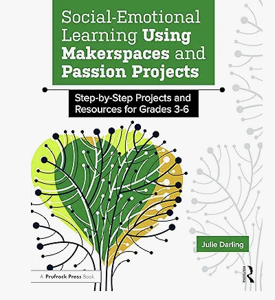 Image of the cover of the book Social-Emotional Learning Using Makerspaces and Passion Projects.