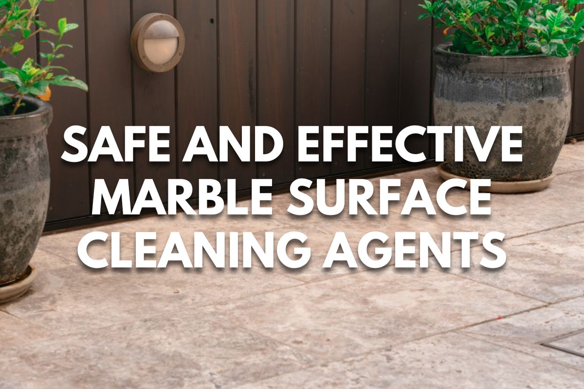 Safe and Effective Marble Surface Cleaning Agents 