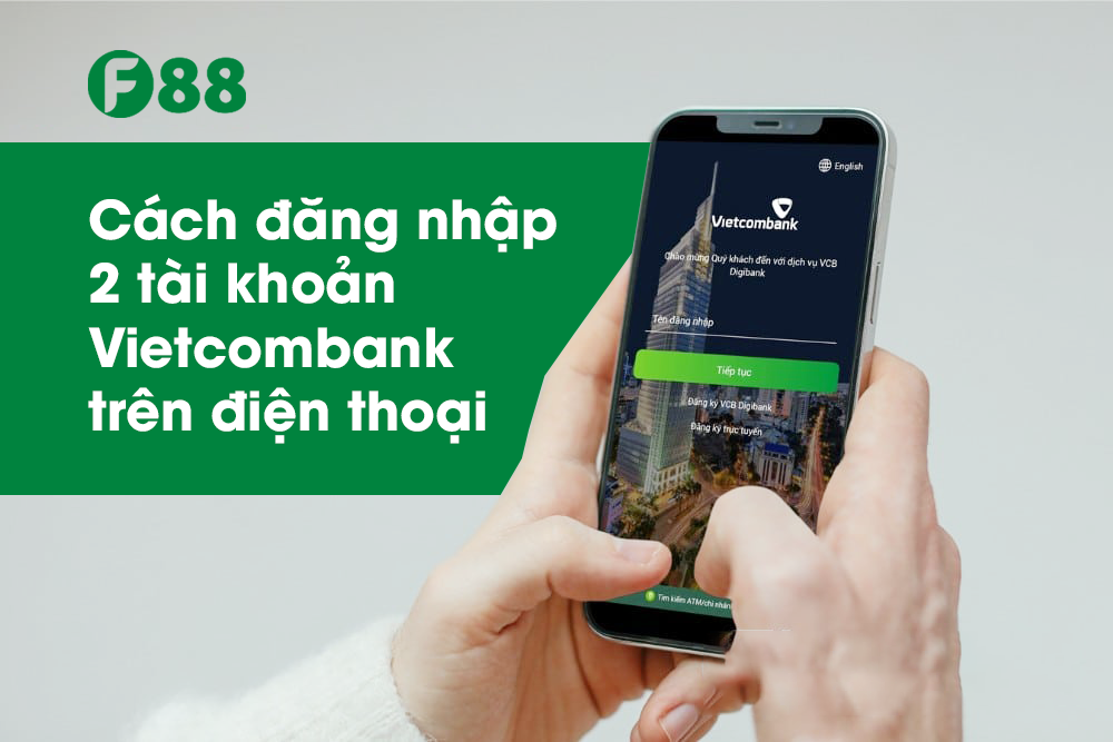 Cách đăng nhập 2 tài khoản Vietcombank trên điện thoại