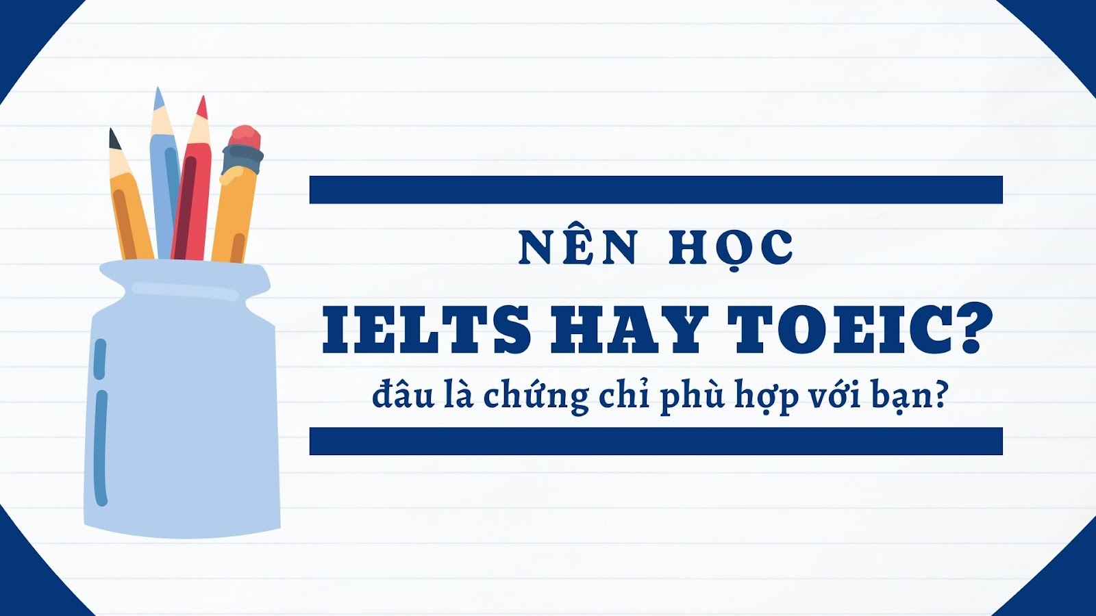 Nên học TOEIC hay IELTS