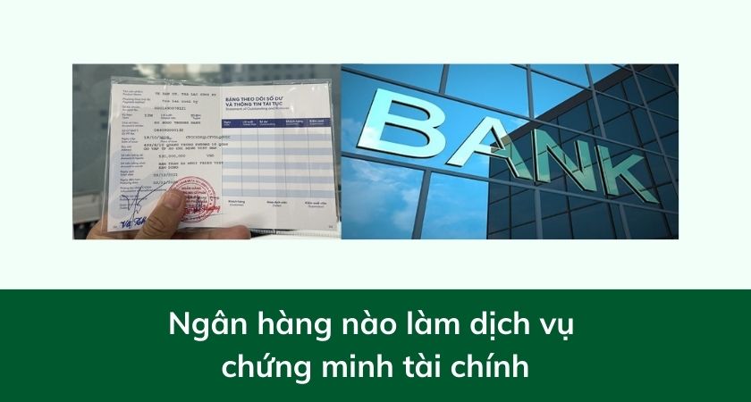 Ngân hàng nào làm dịch vụ chứng minh tài chính?