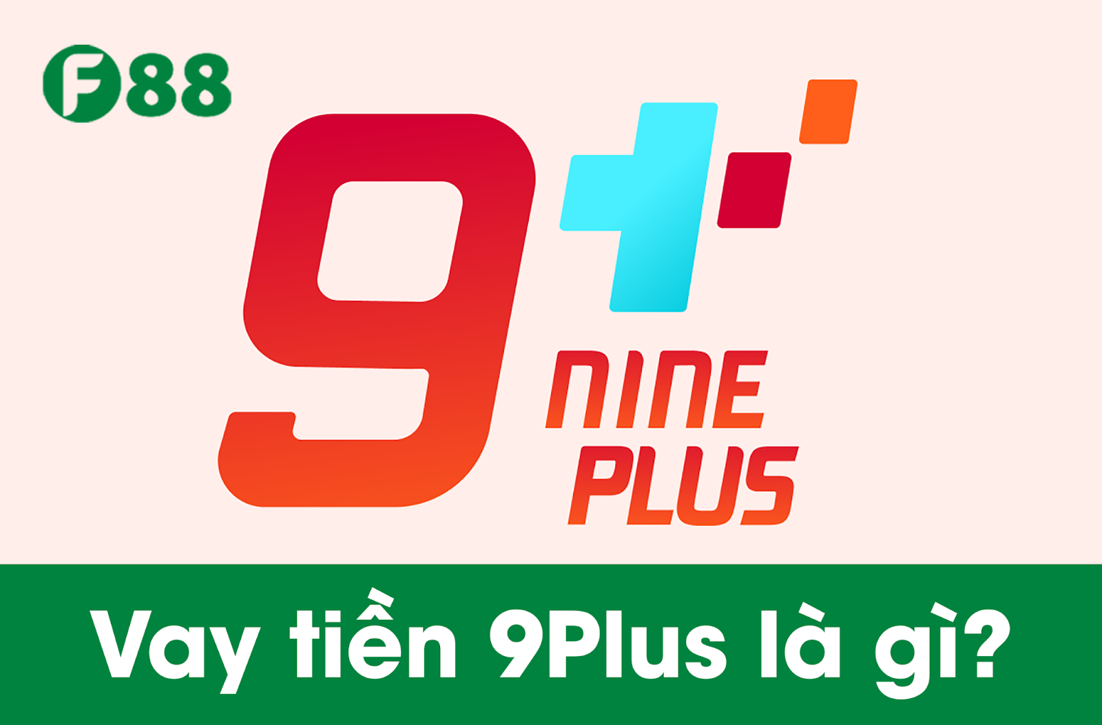 Vay tiền 9Plus là gì? cách vay tiền 9Plus online dễ dàng nhất