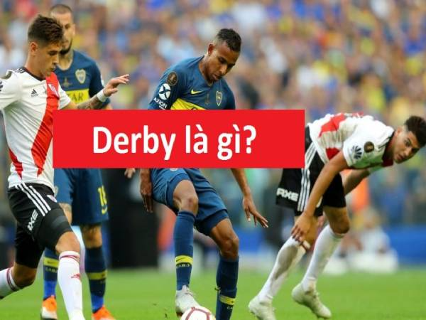 Derby là gì? Những trận derby nổi tiếng nhất thế giới bóng đá