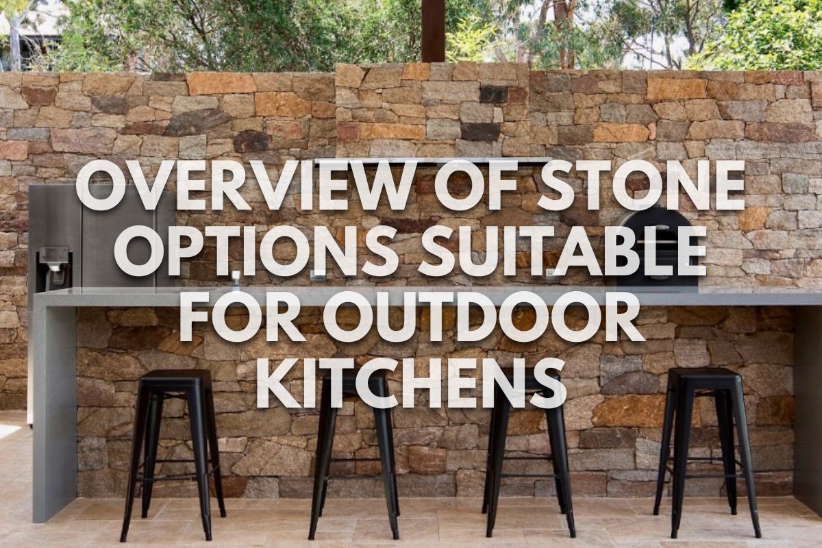 Overview of Stone Options Suitable for Outdoor Kitchens