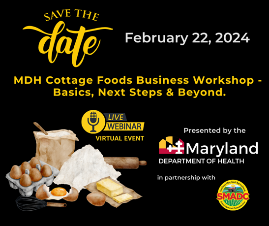 Save the Date: February 22, 2024. MDH Cottage Foods Business Workshop - Basics, Next Steps and Beyond. Live Webinar Event
