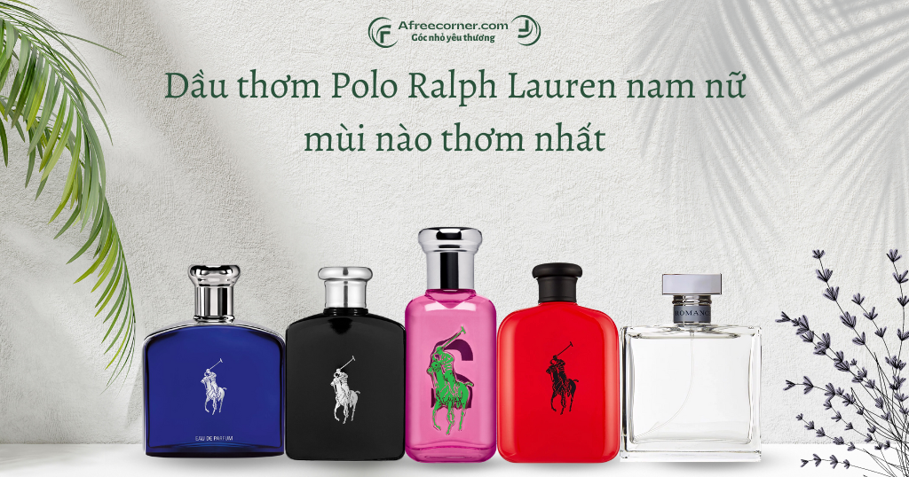 Dầu thơm Polo Ralph Lauren nam nữ mùi nào thơm nhất