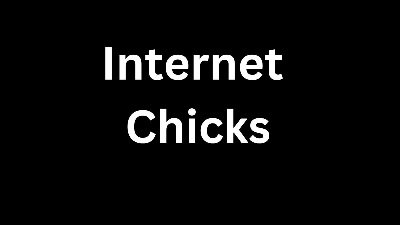 Internet Chicks
