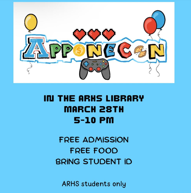 Apponecon in the ARHS library, March 28th 5-10 pm. Free admission, free food, bring student ID, ARHS students only