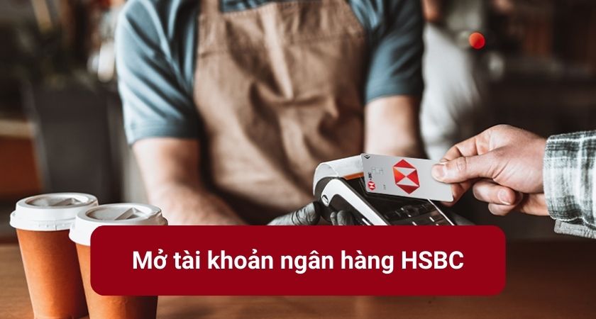 Mở tài khoản ngân hàng HSBC