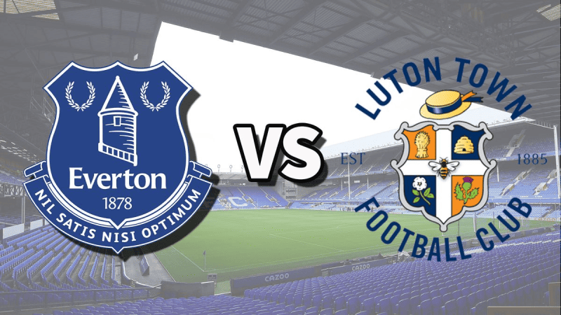 Giới thiệu đôi điều về 2 đội Luton Town vs Everton