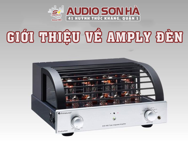 Giới thiệu một số mẫu Amply đèn chất lượng tại Audio Sơn Hà