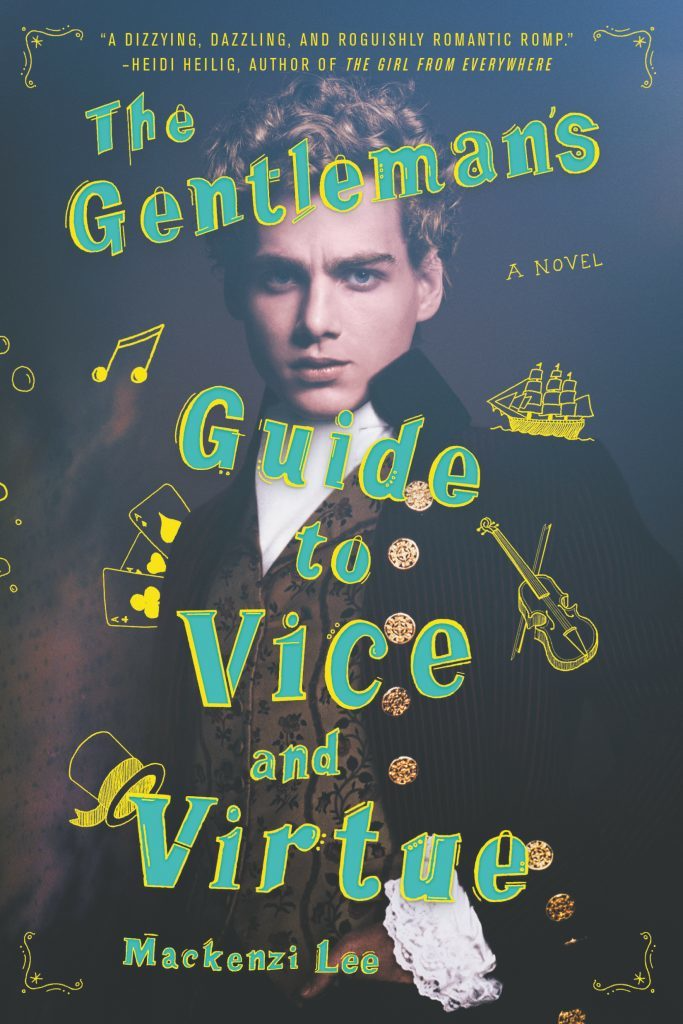 A book cover for The Gentleman's Guide to Vice and Virtue by Mackenzi Lee. The title is in green letters with yellow outlines and appears over a portrait of a young British man with short, curly blonde hair. His eyebrows are furrowed and he has a serious tone about him. He is dressed in formal 18th century attire. There are yellow doodles on the cover: a muscial note, a ship, a deck of cards, a violin, and a top hat.