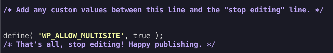 Snippet of code containing a comment that says 'add any custom values between this line and the 'stop editing' line' and a line that defines 'WP_ALLOW_MULTISITE' as true, followed by another comment that says 'That's all, stop editing! Happy publishing.