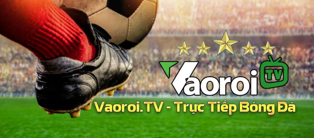 Website Vaoroi TV: Nền tảng phát sóng bóng đá hấp dẫn nhất