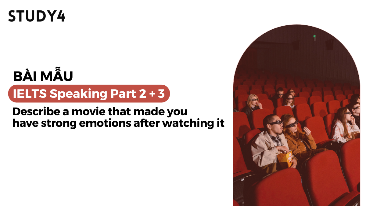 Describe a movie that made you have strong emotions after watching it - Bài mẫu IELTS Speaking