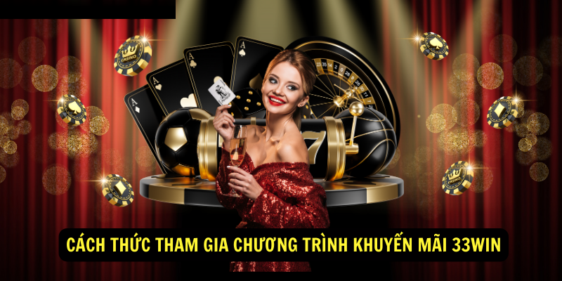 Cách thức tham gia chương trình khuyến mãi 33Win