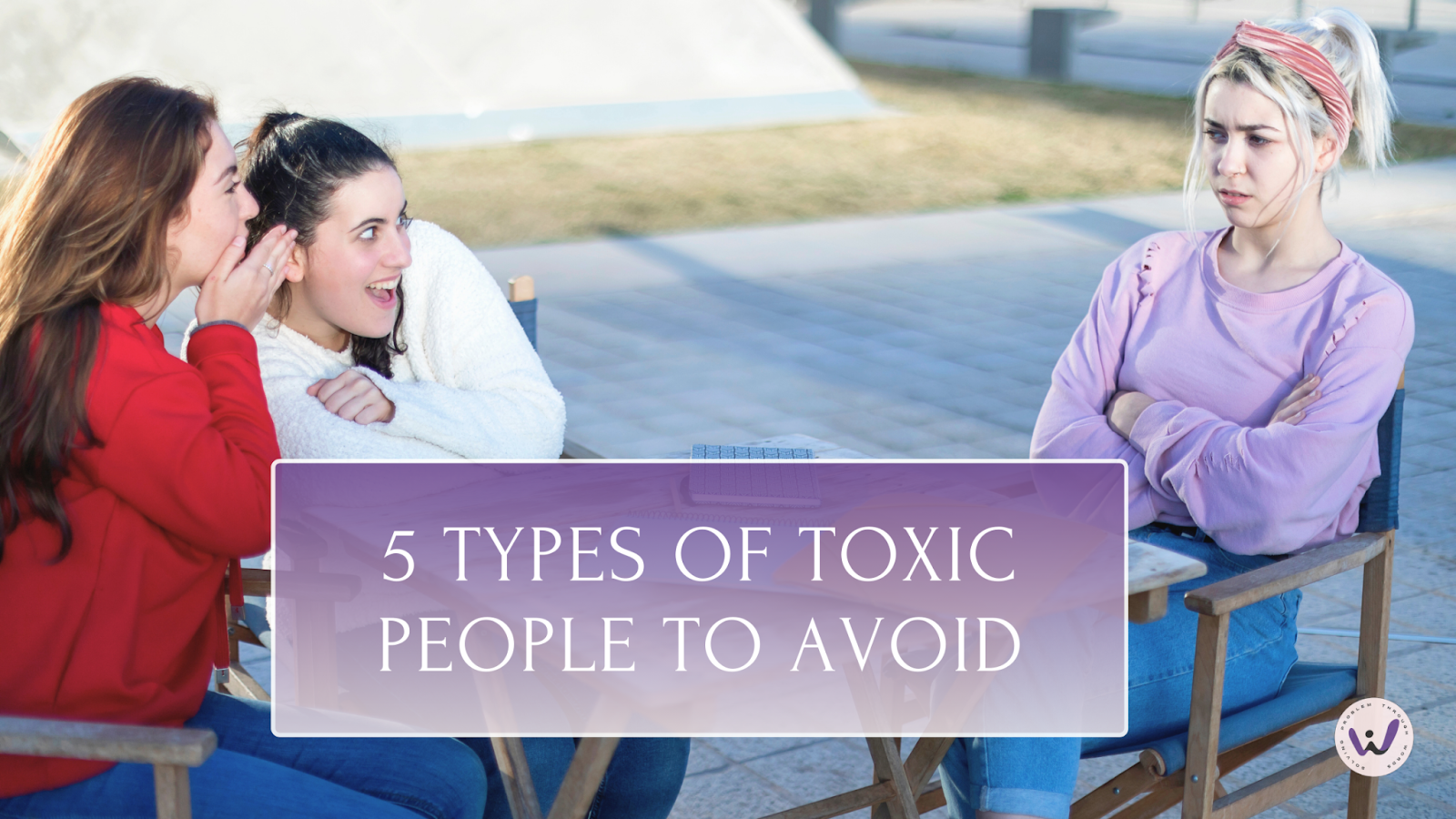 5 types of toxic people that you need to avoid