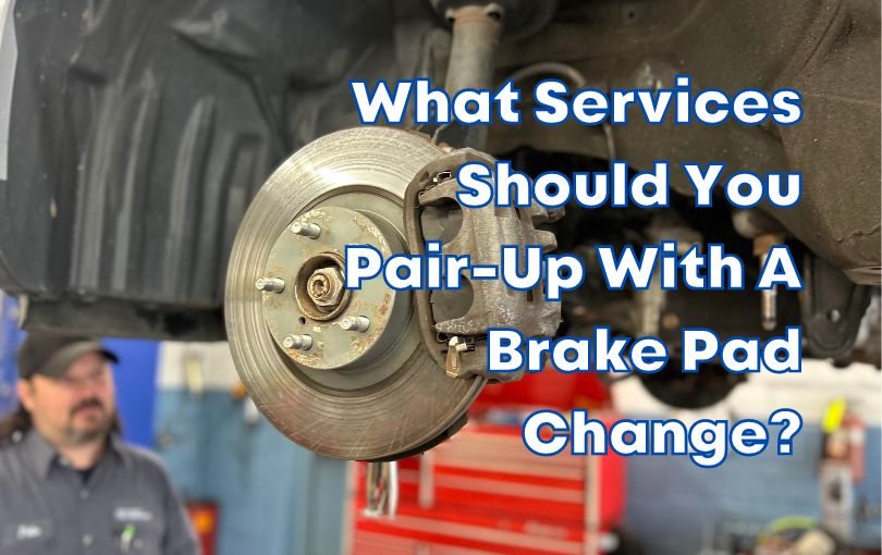 What Services Should You Pair-Up With A Brake Pad Change