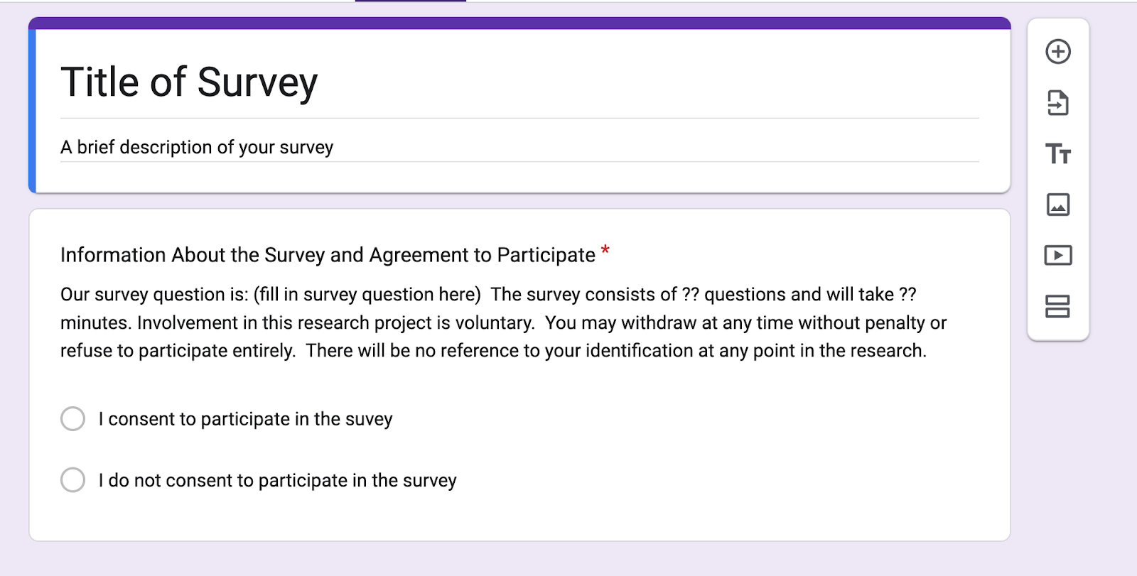 Example of a google forms survey. Title of survey, a brief description of your survey, and information about the survey and agreement to participate.