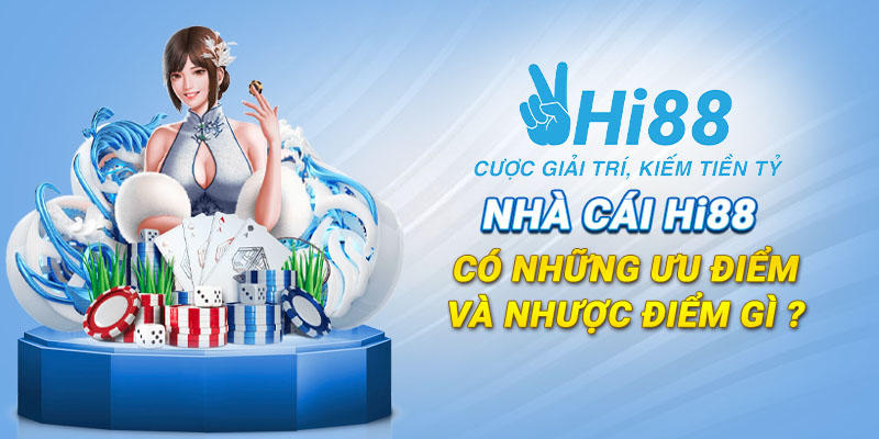 NHA CAI HI88 CO NHUNG UU DIEM VA NHUOC DIEM GI