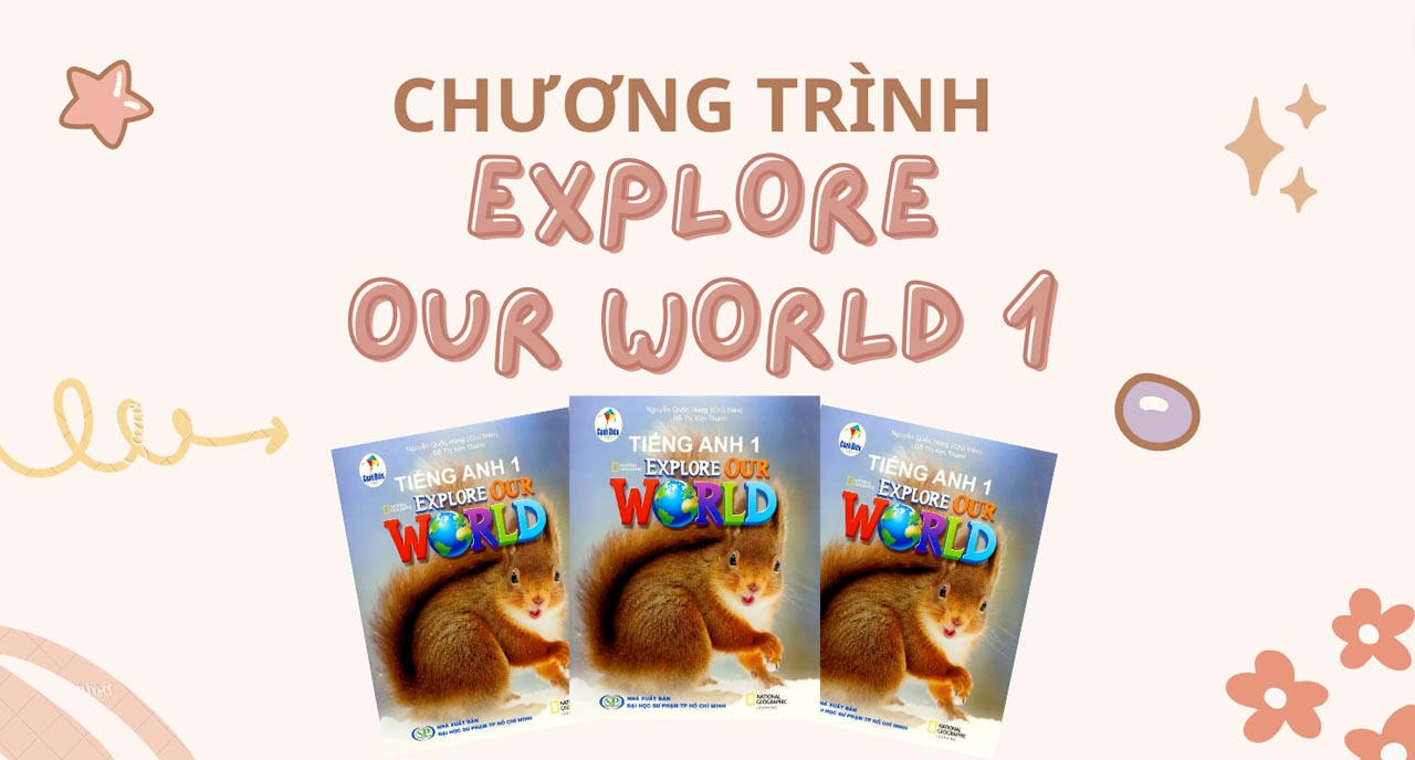 Chương trình tiếng Anh lớp 1 Explore Our World là cuốn sách giáo khoa tiếng Anh dành cho trẻ em từ 3 đến 6 tuổi.
