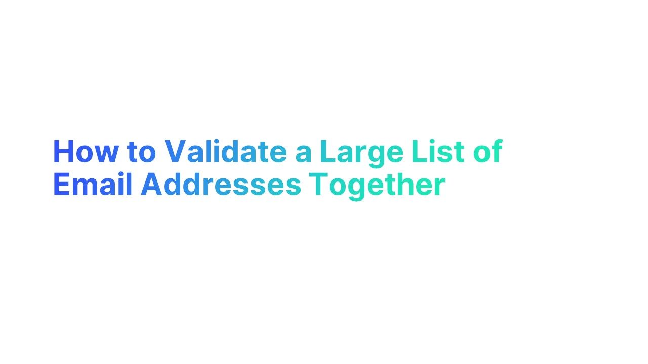 How to Validate a Large List of Email Addresses Together