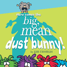 Here Comes the Big, Mean Dust Bunny! | Book by Jan Thomas | Official Publisher Page | Simon & Schuster