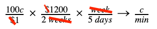 100 cents over $1 times $1200 over 2 weeks times week over 5 days goes to cents over minutes.