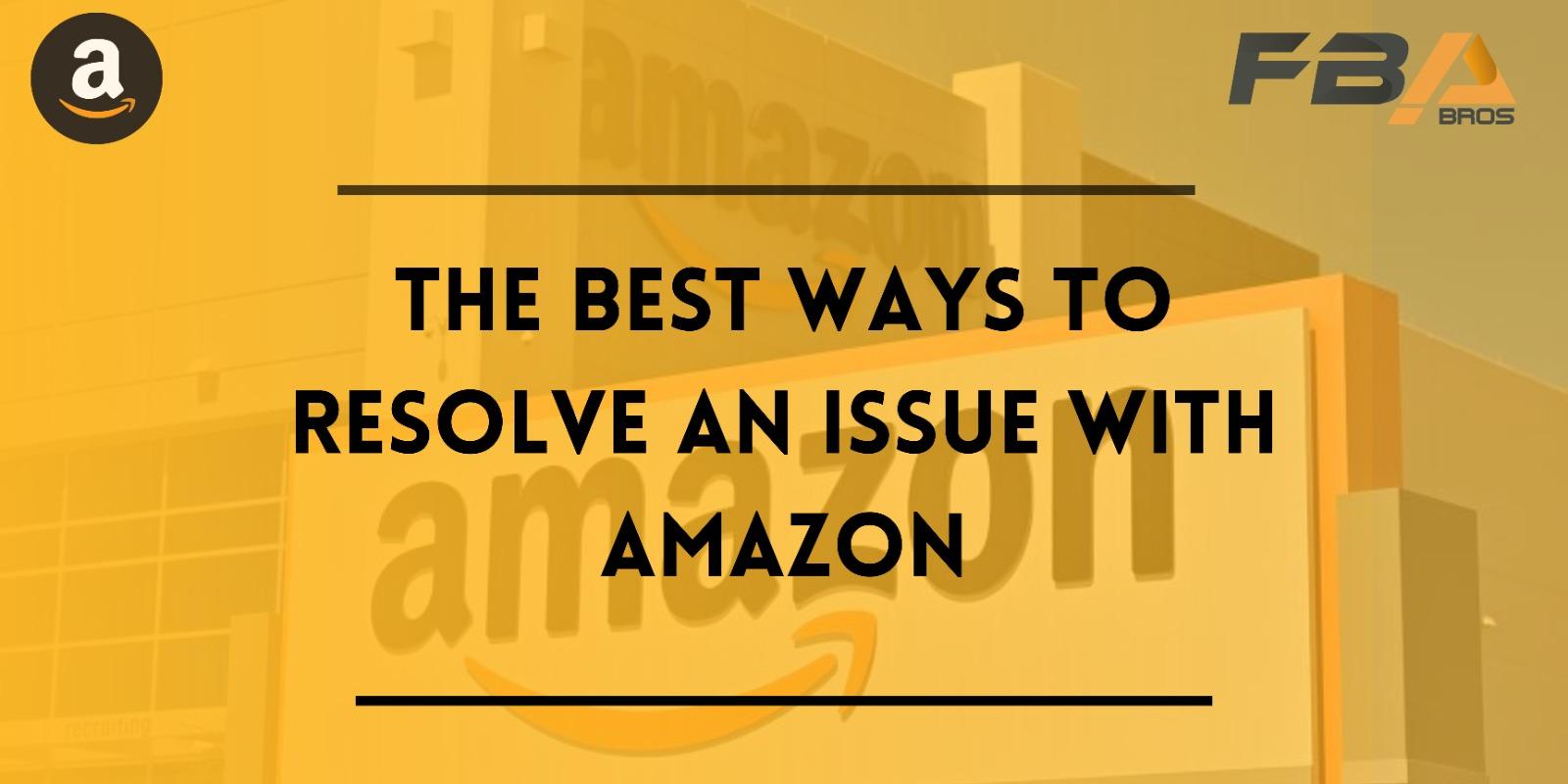 Best Way to resolve an issue with amazon