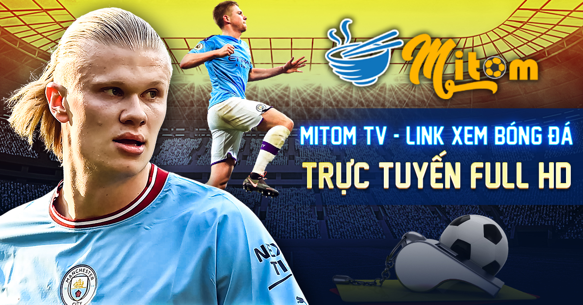 Mitom TV: Điểm đến hoàn hảo cho trải nghiệm xem bóng đá trực tuyến tại mitom1.site