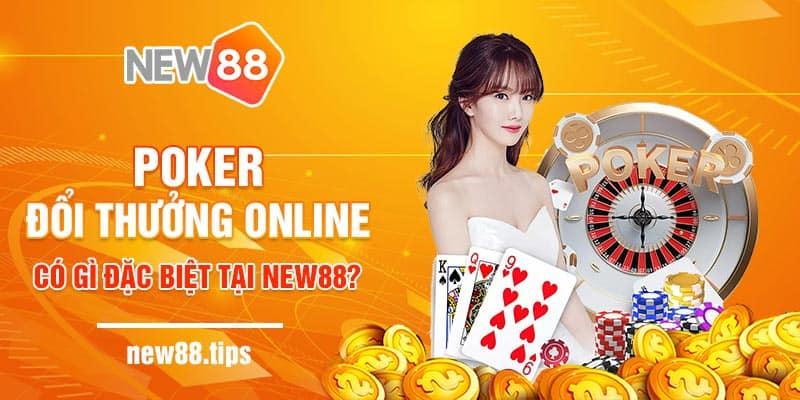 Poker đổi thưởng online có gì đặc biệt tại New88?