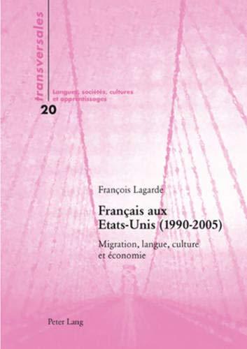 Amazon.com: Francais aux Etats-Unis (1990-2005) Migration, langue, culture  et economie (Transversales, Vol. 20: Langues, Societes, Cultures Et  Apprentissages) (French Edition): 9783039112937: Francois Lagarde: Books