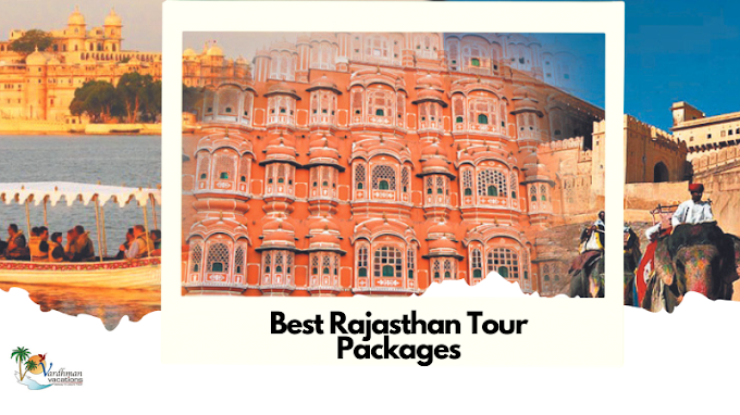 Discover the Best Rajasthan Tour Packages for Your Dream Holiday