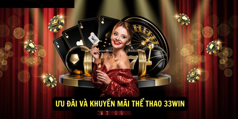 Ưu đãi và khuyến mãi thể thao 33Win