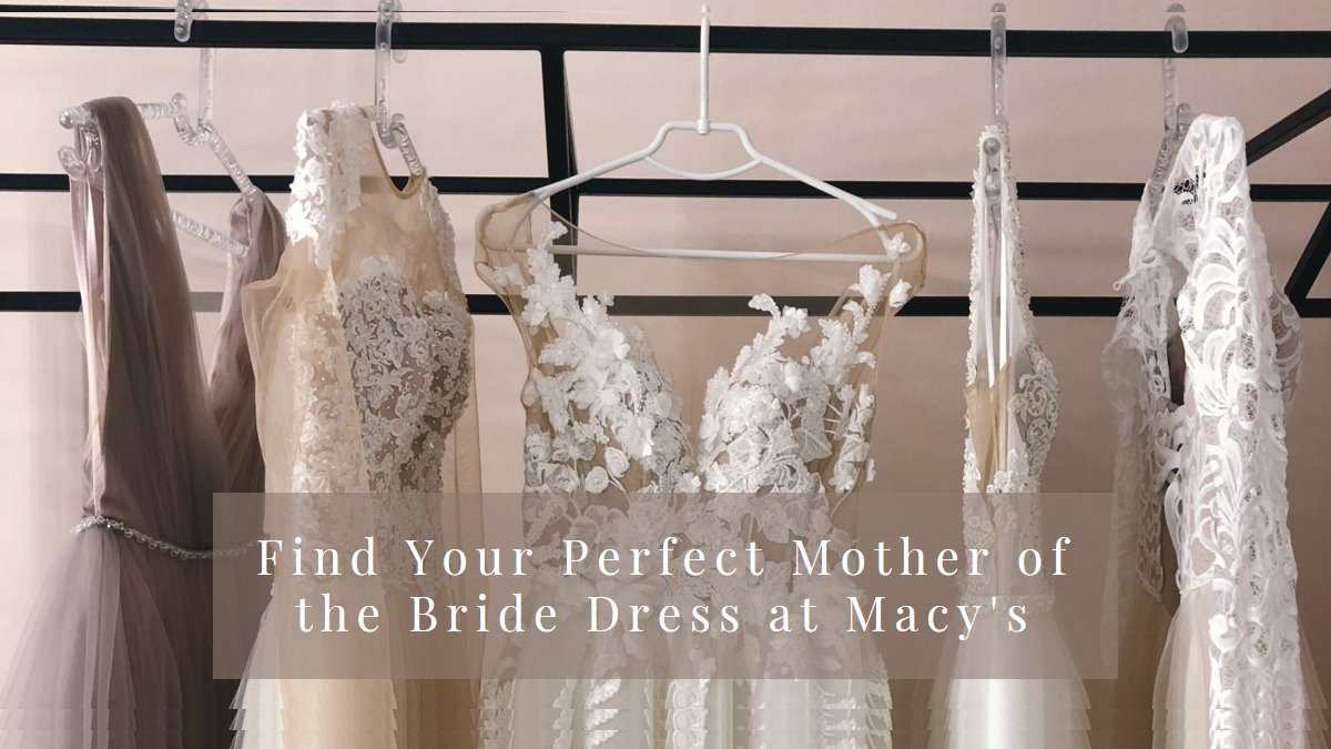 Macys Mother of the Bride Dresses: Finding the Perfect Ensemble for Your Special Day