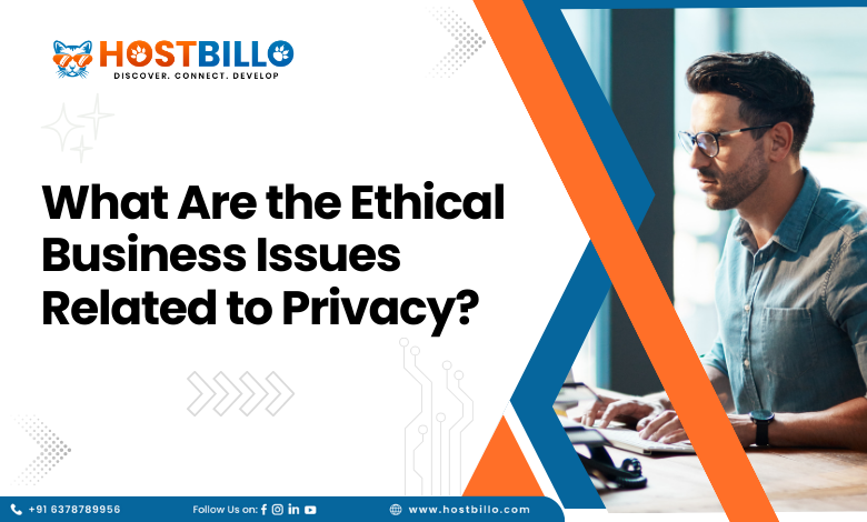 What Are the Ethical Business Issues Related to Privacy?