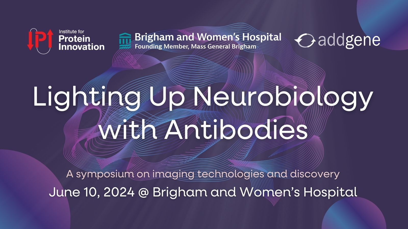 Symposium poster with text "Lighting Up Neurobiology with Antibodies: A symposium on imaging technologies and discover. June 10, 2024 @ Brigham and Women's Hospital."