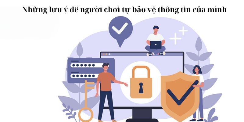 Những lưu ý để người chơi có thể tự đảm bảo an toàn