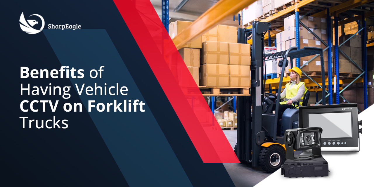 Benefits of Having Vehicle CCTV camera system on Forklift Trucks