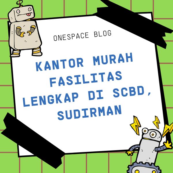 BLOG - Kantor Murah Fasilitas Lengkap di SCBD, Sudirman - Onespace - Serviced Office